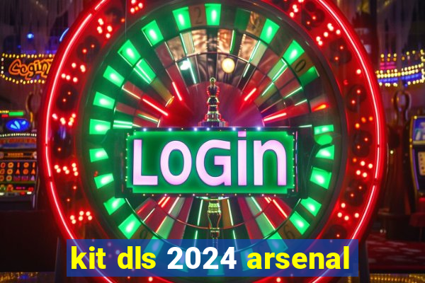 kit dls 2024 arsenal