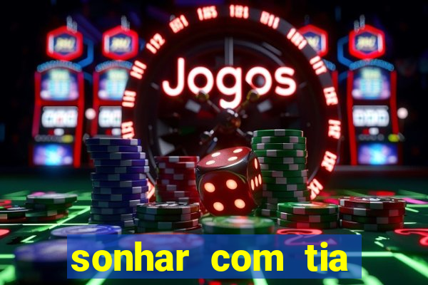 sonhar com tia falecida jogo do bicho