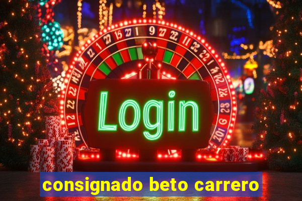 consignado beto carrero
