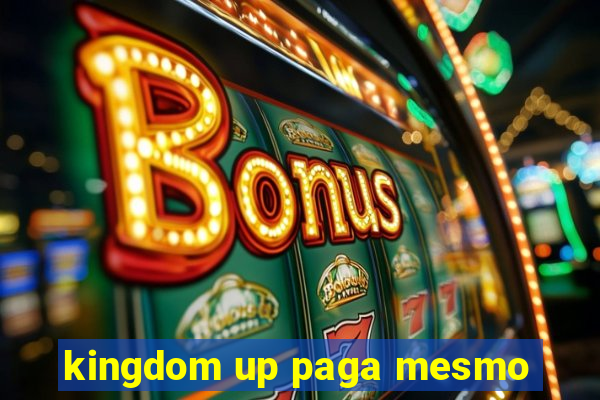 kingdom up paga mesmo