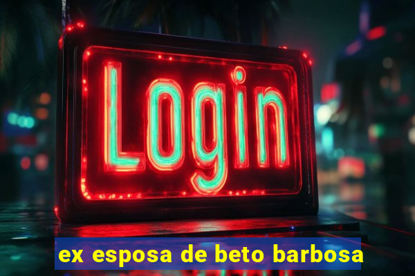 ex esposa de beto barbosa