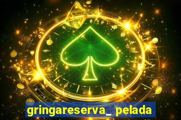 gringareserva_ pelada
