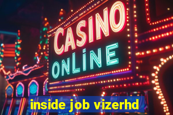 inside job vizerhd