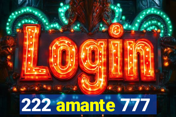 222 amante 777