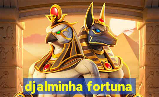 djalminha fortuna