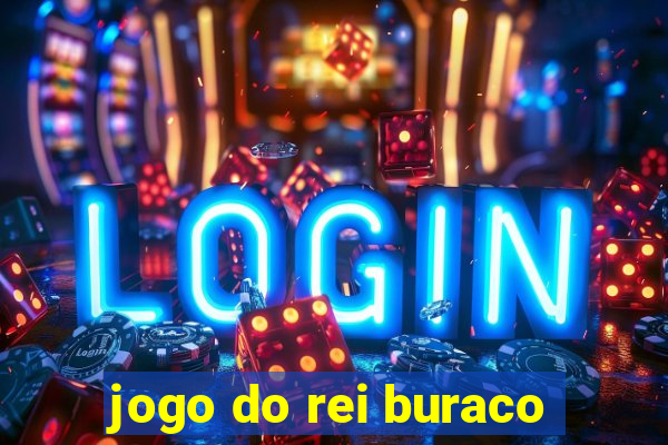 jogo do rei buraco