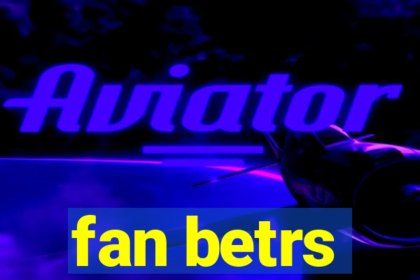 fan betrs