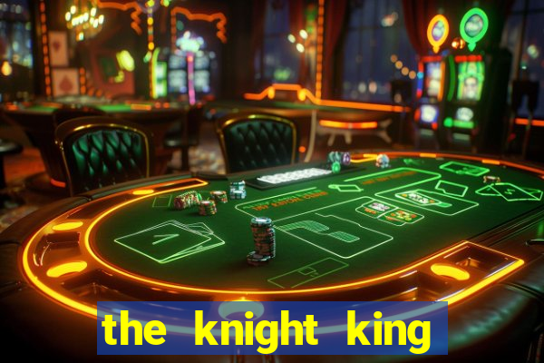 the knight king who returned with a god