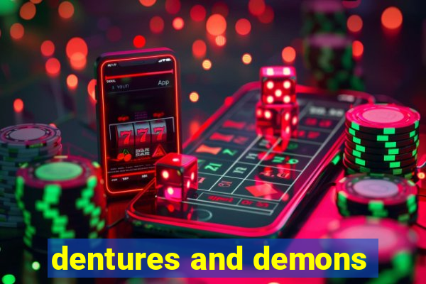 dentures and demons