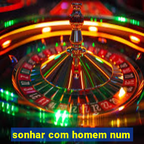 sonhar com homem num