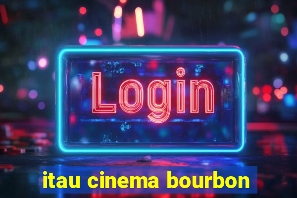 itau cinema bourbon