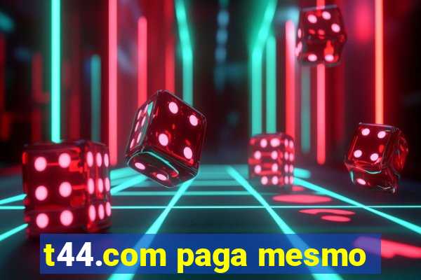 t44.com paga mesmo