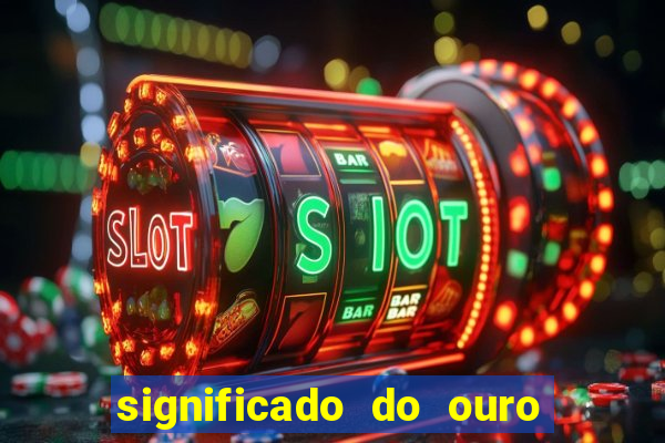 significado do ouro no mundo espiritual