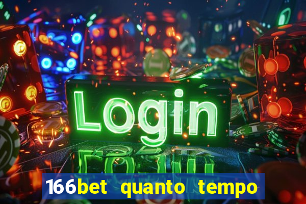 166bet quanto tempo demora para cair na conta
