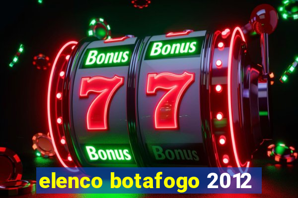 elenco botafogo 2012