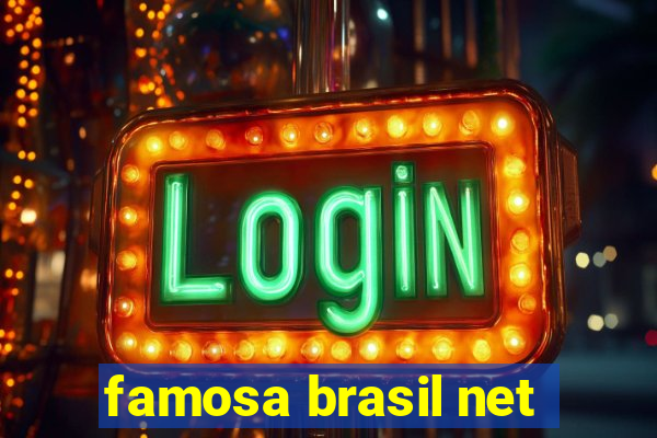 famosa brasil net
