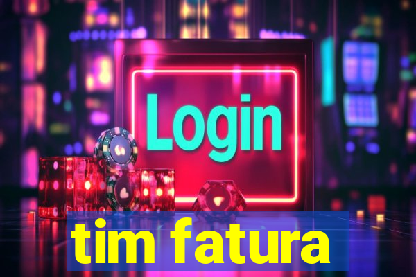 tim fatura