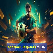 football legends 2016