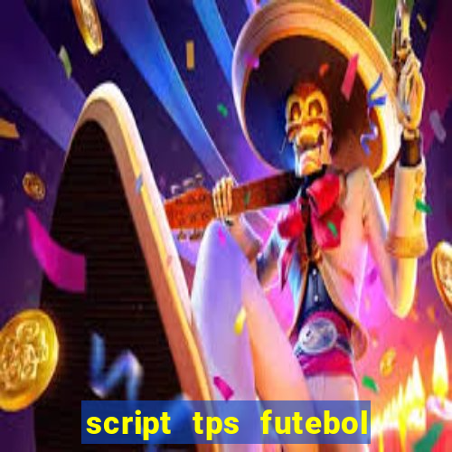 script tps futebol de rua
