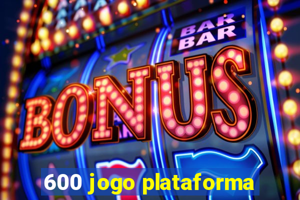 600 jogo plataforma