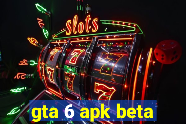 gta 6 apk beta