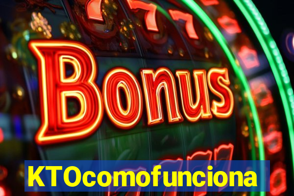 KTOcomofunciona