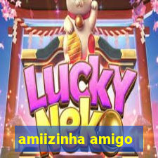 amiizinha amigo