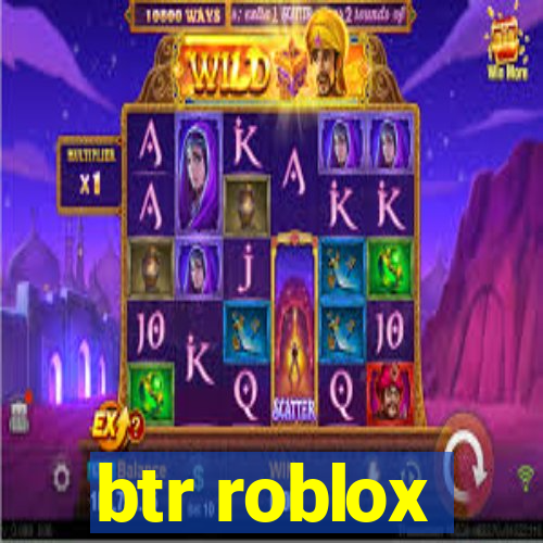 btr roblox