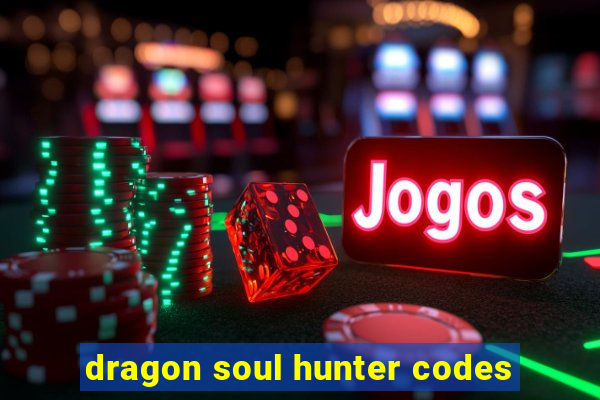dragon soul hunter codes