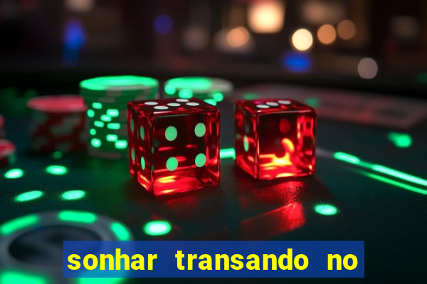 sonhar transando no jogo do bicho