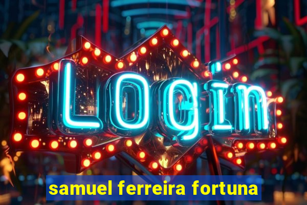 samuel ferreira fortuna