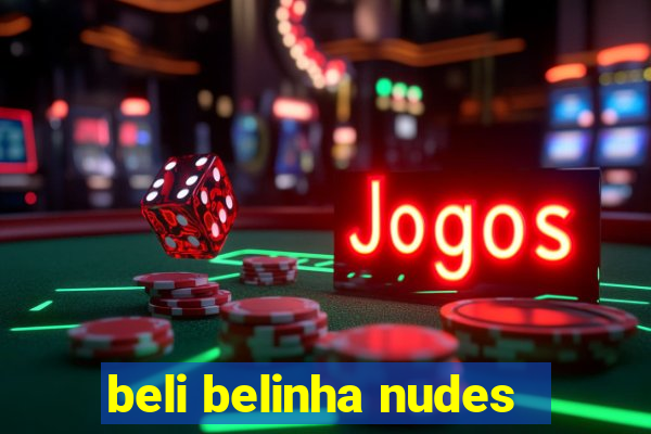 beli belinha nudes