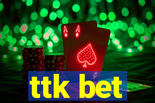 ttk bet