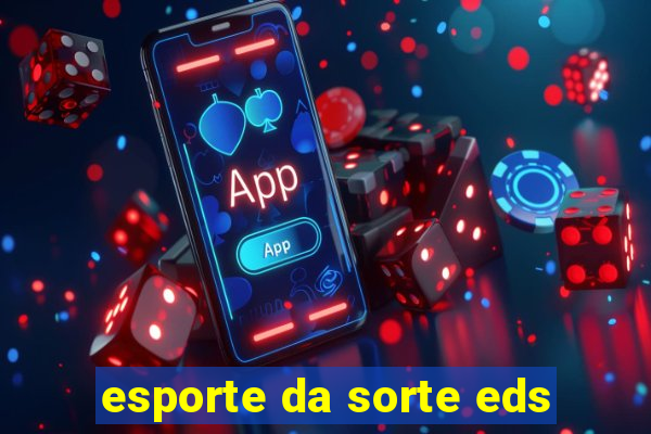 esporte da sorte eds