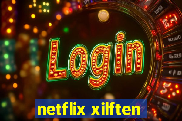 netflix xilften