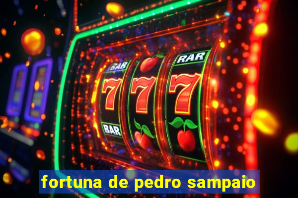 fortuna de pedro sampaio