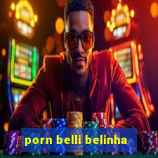 porn belli belinha