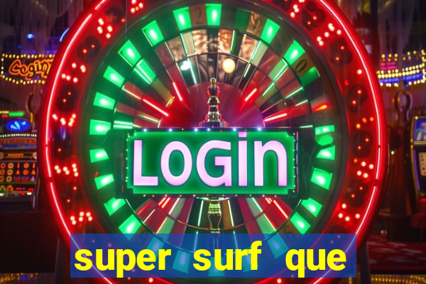 super surf que ganha dinheiro