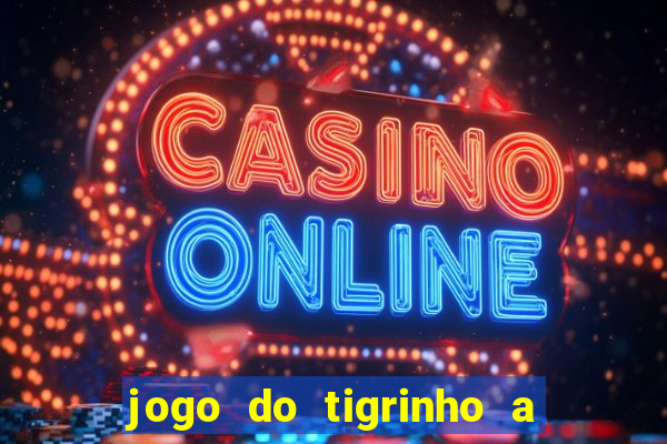 jogo do tigrinho a partir de r$ 5