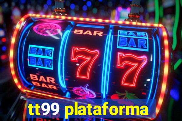 tt99 plataforma
