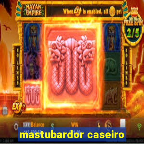mastubardor caseiro