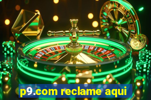 p9.com reclame aqui