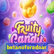 betanoforadoar