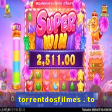 torrentdosfilmes . to