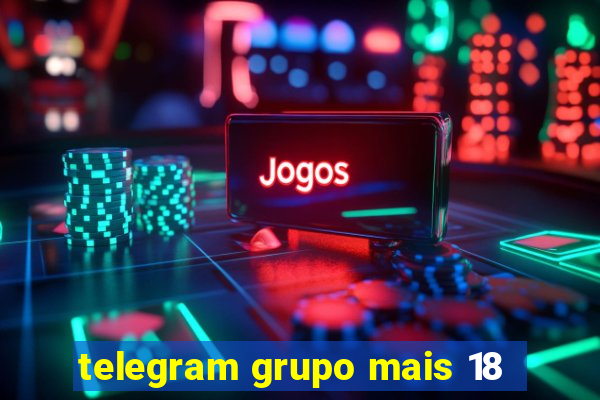 telegram grupo mais 18