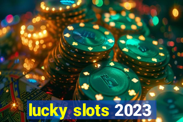lucky slots 2023