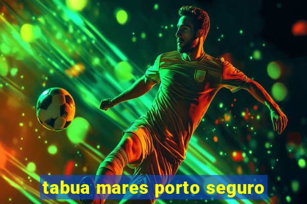 tabua mares porto seguro