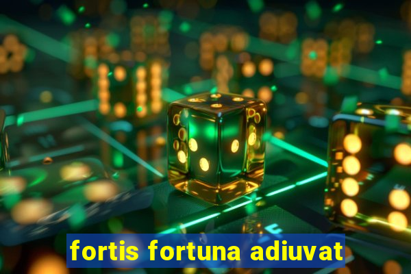 fortis fortuna adiuvat
