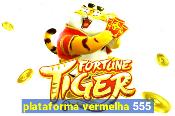 plataforma vermelha 555