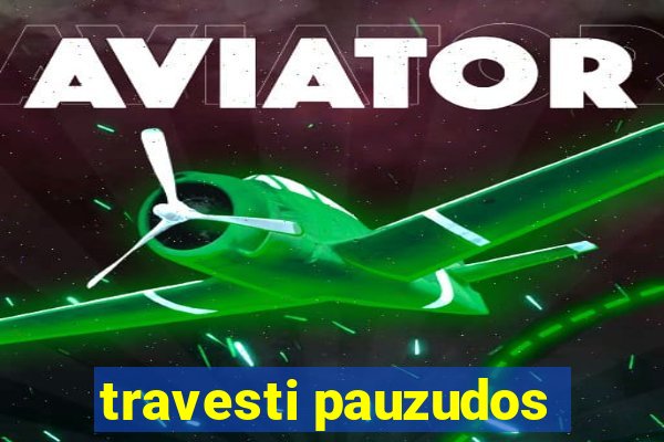 travesti pauzudos